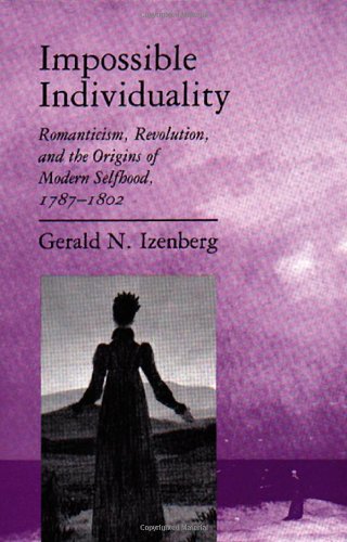 IMPOSSIBLE INDIVIDUALITY: ROMANTICISM, REVOLUTION, AND THE ORIGINS OF MODERN SELFHOOD, 1787-1802.