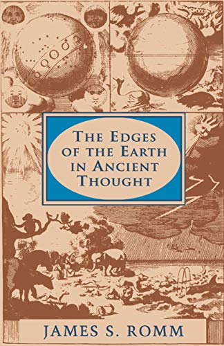 The Edges of the Earth in Ancient Thought: Geography, Exploration, and Fiction - Romm, James S.