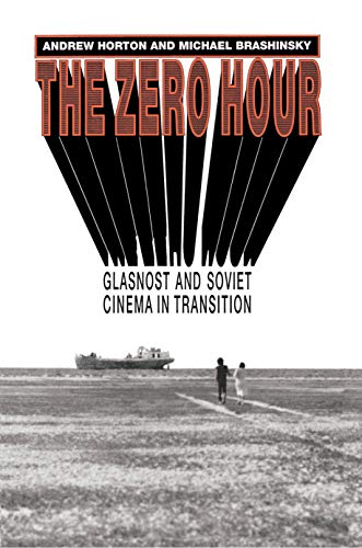 The Zero Hour: Glasnost and Soviet Cinema in Transition (9780691069371) by Horton, Andrew; Brashinsky, Michael