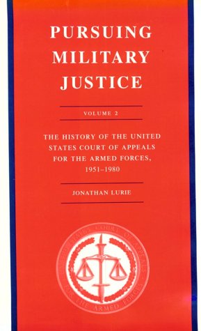 Imagen de archivo de Pursuing Military Justice: Volume 2: The History of the United States Court of Appeals for the Armed Forces, 1951-1980 a la venta por BookResQ.