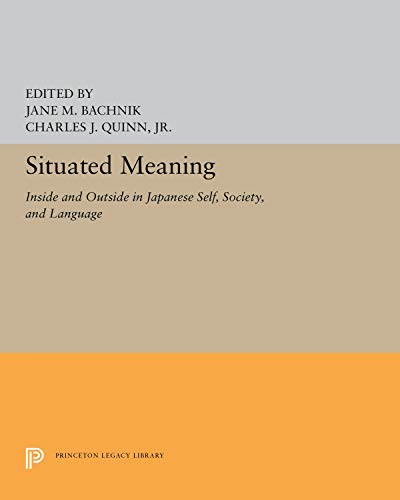 9780691069654: Situated Meaning: Inside and Outside in Japanese Self, Society, and Language (Princeton Legacy Library, 5263)