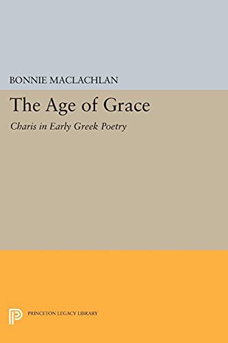 Imagen de archivo de The Age of Grace : Charis in Early Greek Poetry a la venta por Powell's Bookstores Chicago, ABAA