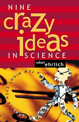 Imagen de archivo de Nine Crazy Ideas in Science : A Few Might Even Be True a la venta por Better World Books