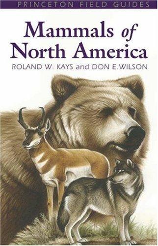 Mammals of North America (Princeton Field Guides, 22) (9780691070124) by Roland W. Kays; Don E. Wilson