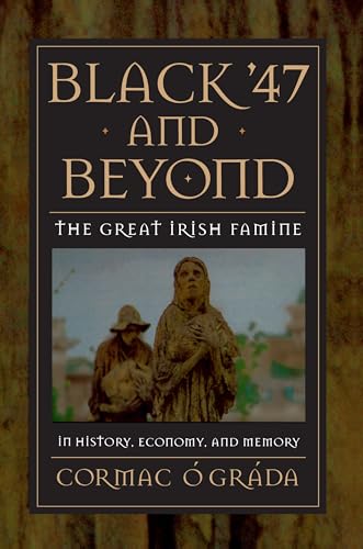 Imagen de archivo de Black '47 and Beyond: The Great Irish Famine in History, Economy, and Memory (The Princeton Economic History of the Western World, 8) a la venta por Reliant Bookstore