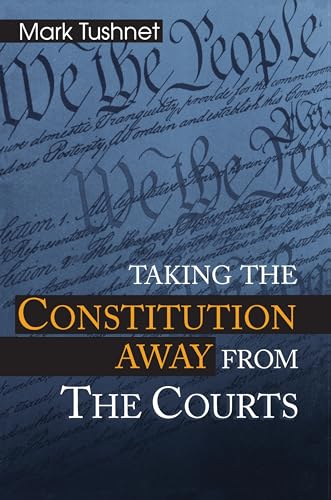 9780691070353: Taking the Constitution Away from the Courts