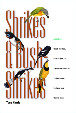 9780691070360: Shrikes and Bush-Shrikes: Including Wood-Shrikes, Helmet-Shrikes, Flycatcher-Shrikes, Philentomas, Batises, and Wattle-Eyes