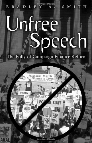 Stock image for Unfree Speech, The Folly Of Campaign, Finance Reform for sale by Willis Monie-Books, ABAA