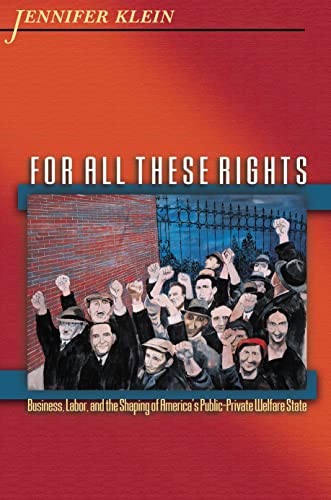 Beispielbild fr For All These Rights: Business, Labor, and the Shaping of America's Public-Private Welfare State (Politics and Society in Modern America, 20) zum Verkauf von cornacres