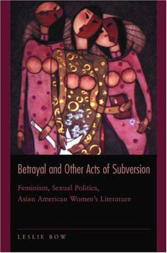 Beispielbild fr Betrayal and Other Acts of Subversion: feminism, sexual politics, Asian American women's literature zum Verkauf von Elizabeth Crawford