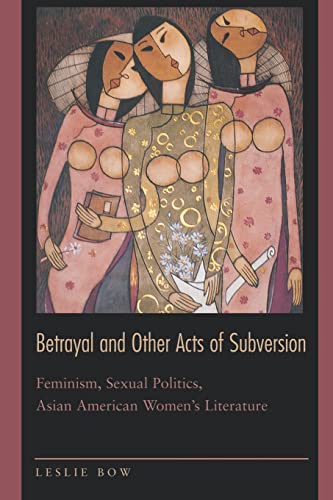 Beispielbild fr Betrayal and Other Acts of Subversion: Feminism, Sexual Politics, Asian American Women's Literature zum Verkauf von HPB-Red