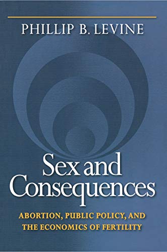 Imagen de archivo de Sex and Consequences: Abortion, Public Policy, and the Economics of Fertility a la venta por Red's Corner LLC