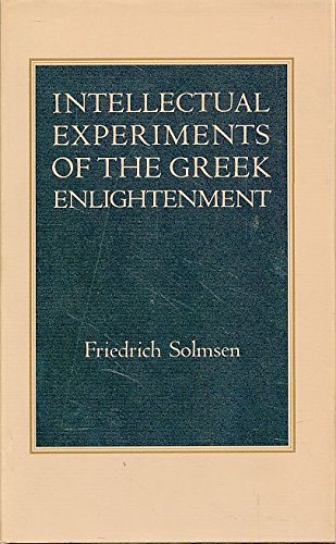 Intellectual Experiments of the Greek Enlightenment (Princeton Legacy Library, 1593) (9780691072012) by Solmsen, Friedrich