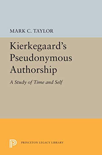 9780691072029: Kierkegaard's Pseudonymous Authorship: A Study of Time and Self (Princeton Legacy Library, 5497)