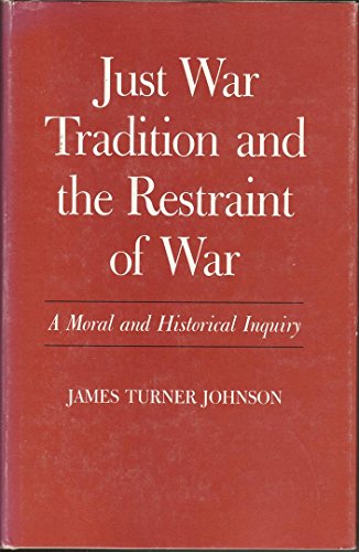 Beispielbild fr Just War Tradition and the Restraint of War: A Moral and Historical Inquiry zum Verkauf von Windows Booksellers