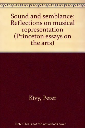 Imagen de archivo de Sound and Semblance: Reflections on Musical Representation (Princeton Essays on the Arts) a la venta por Byrd Books