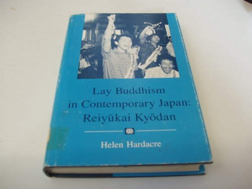 9780691072845: Lay Buddhism in Contemporary Japan: Reiyukai Kyodan (Princeton Legacy Library, 707)