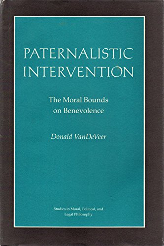 

Paternalistic Intervention: The Moral Bounds on Benevolence (Studies in Moral, Political, and Legal Philosophy, 65)