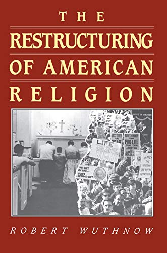 The Restructuring of American Religion: Society and Faith since World War II (Studies in Church and State) (9780691073286) by Wuthnow, Robert