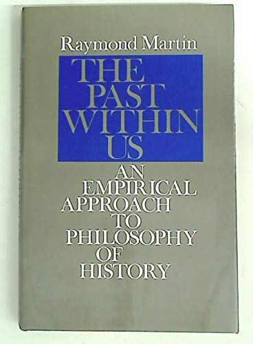 Beispielbild fr The Past Within Us : An Empirical Approach to Philosophy of History zum Verkauf von Better World Books