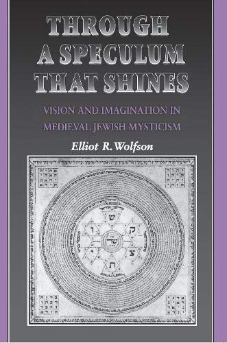 Through as Speculum That Shines: Vision and Imagination in Medieval Jewish Mysticism