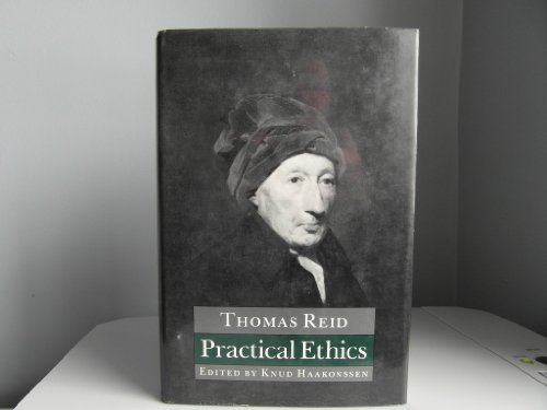 Beispielbild fr Practical Ethics: Being Lectures and Papers on Natural Religion, Self-Government, Natural Jurisprudence, and the Law of Nations Thomas Reid and Knud Haakonssen zum Verkauf von Twice Sold Tales