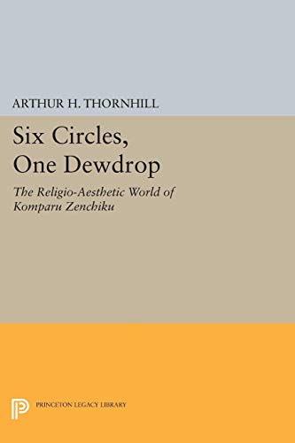 9780691073521: Six Circles, One Dewdrop: The Religio-Aesthetic World of Komparu Zenchiku (Princeton Legacy Library, 5192)