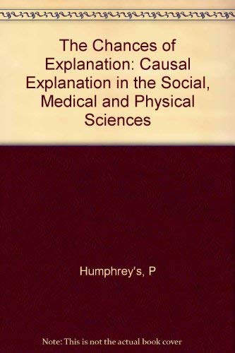 Beispielbild fr The Chances of Explanation : Causal Explanation in the Social, Medical, and Physical Sciences zum Verkauf von Better World Books