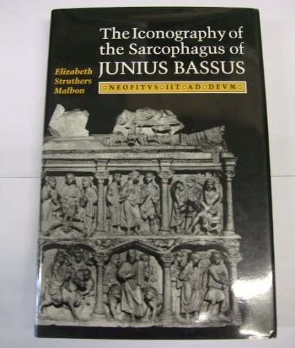 Stock image for The Iconography of the Sarcophagus of Junius Bassus for sale by Michener & Rutledge Booksellers, Inc.