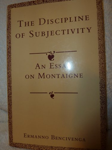 9780691073644: The Discipline of Subjectivity: An Essay on Montaigne (Princeton Legacy Library, 1038)