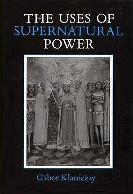 THE USES OF SUPERNATURAL POWER: THE TRANSFORMATION OF POPULAR RELIGION IN MEDIEVAL AND EARLY-MODE...