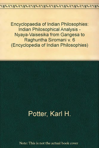 Beispielbild fr THE ENCYCLOPEDIA OF INDIAN PHILOSOPHIES. VOLUME 6. INDIAN PHILOSOPHICAL ANALYSIS: NYAYA-VAISESIKA FROM GANGESA TO RAGHUNATHA SIROMANI. zum Verkauf von Burwood Books