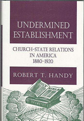 Imagen de archivo de Undermined Establishment: Church-State Relations in America, 1880-1920 (Studies in Church and State) a la venta por BookMarx Bookstore