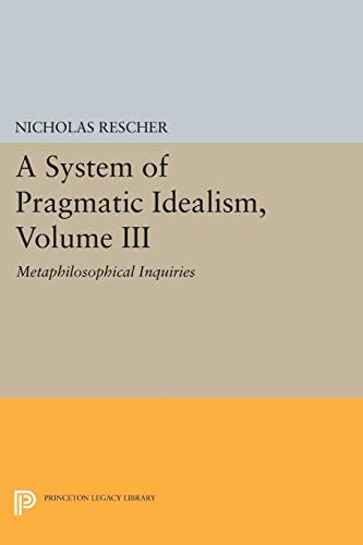 A System of Pragmatic Idealism Volume 3: Metaphilosophical Inquiries (9780691073941) by Rescher, Nicholas