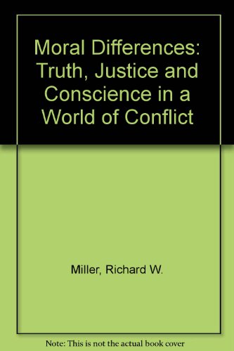 Moral Differences: Truth, Justice, and Conscience in a World of Conflict (Princeton Legacy Library, 202) (9780691074092) by Miller, Richard W.