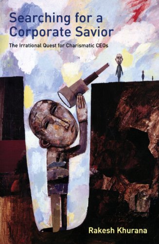 Searching For A Corporate Savior: The Irrational Quest For Charismatic Ceos