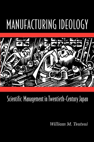 Beispielbild fr Manufacturing Ideology: Scientific Management in Twentieth-Century Japan. zum Verkauf von Book Deals