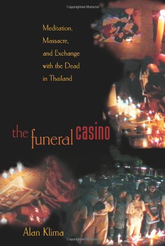 Stock image for The Funeral Casino: Meditation, Massacre, and Exchange with the Dead in Thailand for sale by ThriftBooks-Atlanta