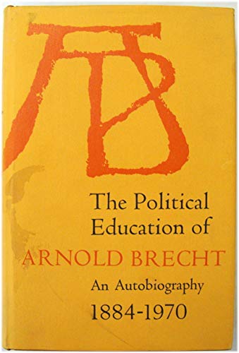 Beispielbild fr Political Education of Arnold Brecht : An Autobiography, 1884-1970 zum Verkauf von Better World Books