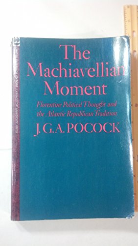 9780691075600: The Machiavellian Moment: Florentine Political Thought and the Atlantic Republican Tradition