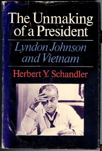 Lyndon Johnson and Vietnam The Unmaking of a President