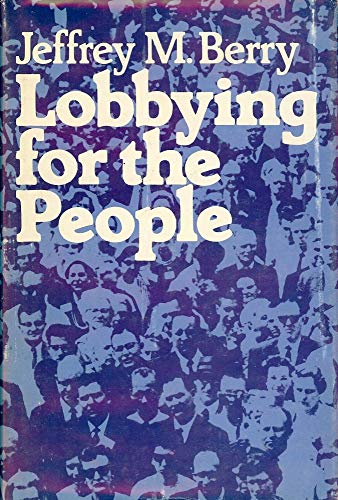 Stock image for Lobbying for the People : The Political Behavior of Public Interest Groups for sale by Better World Books