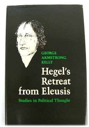 Hegel's Retreat from Eleusis: Studies in Political Thought