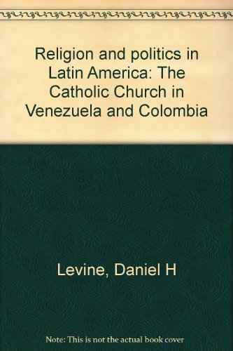 Religion and Politics in Latin America: The Catholic Church in Venezuela & Colombia (Princeton Le...