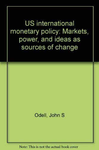 9780691076423: U.S. International Monetary Policy: Markets, Power, and Ideas as Sources of Change (Princeton Legacy Library)