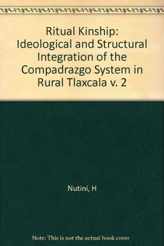 9780691076492: Ritual Kinship: Ideological and Structural Integration of the Compadrazgo System in Rural Tlaxcala