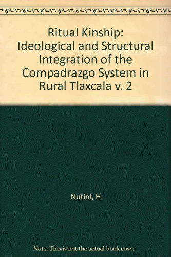 Stock image for Ritual Kinship, Volume II: Ideological and Structural Integration of the Compadrazgo System in Rural Tlaxcala for sale by ThriftBooks-Dallas