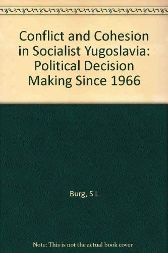 Stock image for Conflict and Cohesion in Socialist Yugoslavia: Political Decision Making since 1966 for sale by J. HOOD, BOOKSELLERS,    ABAA/ILAB