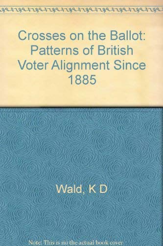 Beispielbild fr Crosses on the Ballot : Patterns of British Voter Alignment since 1885 zum Verkauf von Better World Books