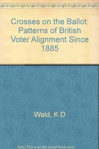 9780691076522: Crosses on the Ballot: Patterns of British Voter Alignment since 1885 (Princeton Legacy Library, 511)